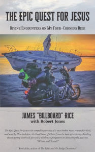 Title: The Epic Quest for Jesus: Divine Encounters on My Four-Corners Ride, Author: Robert Jones