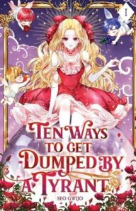 Title: Ten Ways to Get Dumped by a Tyrant: Volume I (Light Novel), Author: Gwijo Seo