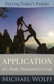 Title: Praying Today's Psalms: Application of a Body Presented to God, Author: Michael Wolff