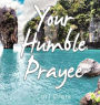 Your Humble Prayee
