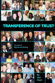 Title: Transference of Trust: The Art of Significant Selling, Author: Dan Clark