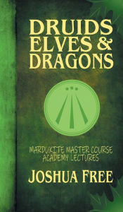 Title: Druids, Elves & Dragons: Mardukite Master Course Academy Lectures (Volume Two), Author: Joshua Free