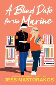Title: A Blind Date for the Marine: A Sweet Romantic Comedy, Author: Jess Mastorakos