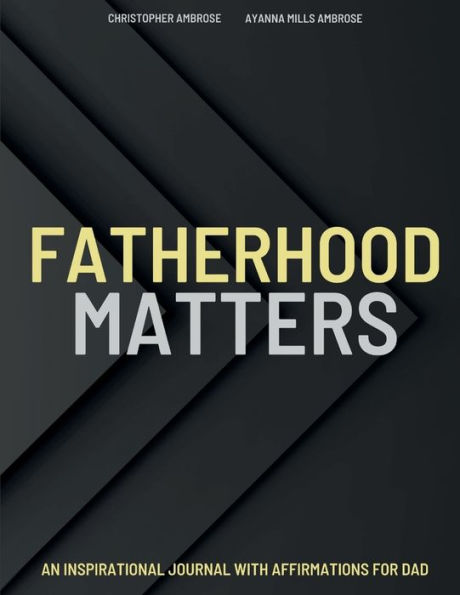 Fatherhood Matters: An Inspirational Journal With Positive Affirmations for DAD