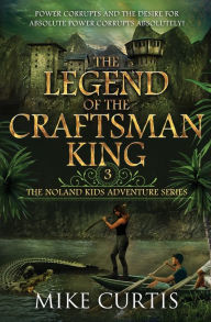 Title: The Legend of the Craftsman King: A Middle Grade/Teen Mystery/Adventure, Author: Mike Curtis