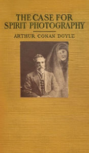 Title: The Case For Spirit Photography, Author: Arthur Conan Doyle