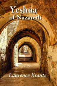 Title: Yeshua of Nazareth, Author: Laurence Krantz