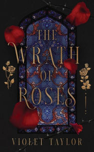 Title: The Wrath of Roses: A Dark Fairy Tale Reimagining, Author: Violet Taylor