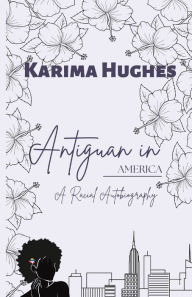 Title: Antiguan in America: A Racial Autobiography, Author: KARIMA HUGHES