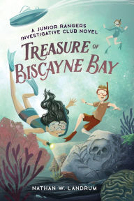 Title: Treasure of Biscayne Bay: A Junior Rangers Investigative Club Novel, Author: Nathan W Landrum