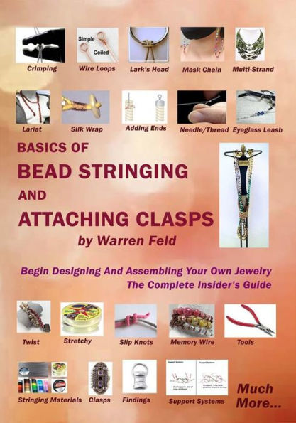Basics Of Bead Stringing And Attaching Clasps: Design And Assemble Your Own Jewelry, The Complete Insider's Guide