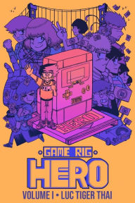 Title: Game Rig Hero: Volume 1, Author: Luc Tiger Thai