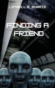 Title: Finding a Friend: The Friend Trilogy Book Two, Author: Latrell R. Morris