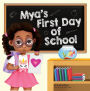 Mya's First Day Of School: A Story About The Joy Of Learning, Friendships, And Fun Adventures
