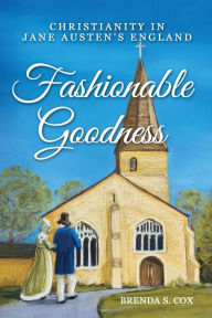 Title: Fashionable Goodness: Christianity in Jane Austen's England, Author: Brenda S Cox