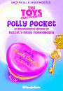 The Toys That Made Us: Polly Pocket: An Unauthorized History of Mattel's Micro Moneymaker