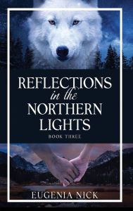 Title: Reflections in the Northern Lights: Book Three, Author: Eugenia Nick