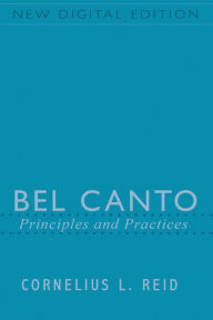 Title: Bel Canto: Principles and Practices, Author: Cornelius L Reid