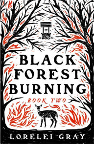 Title: Black Forest Burning, Author: Lorelei Gray