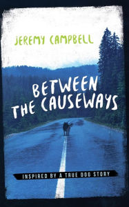 Title: Between the Causeways: Inspired by a true dog story, Author: Jeremy Campbell