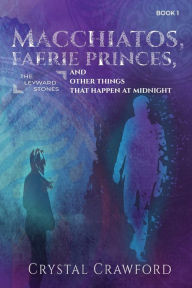 Title: Macchiatos, Faerie Princes, and Other Things That Happen at Midnight, Author: Crystal Crawford