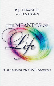 Title: The Meaning of Life, Author: R. J. Albanese