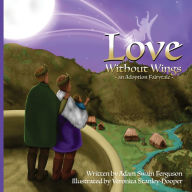 Title: Love Without Wings: an Adoption Fairytale, Author: Adam Swain Ferguson