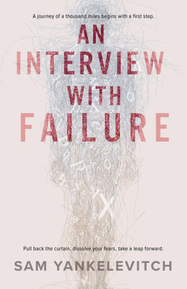 An Interview with Failure: Pull back the curtain, dissolve your fears, take a leap forward