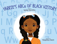 Title: Yarrie's ABCs of Black History: Black History from A to Z: An Inspirational Children's Story, Author: Tamika Vantifflin