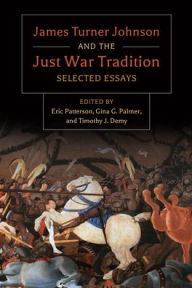 Title: James Turner and the Just War Tradition: Selected Essays, Author: James Turner Johnson