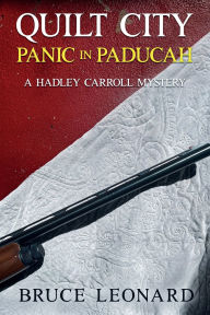 Title: Quilt City Panic in Paducah: A Hadley Carroll Mystery, Author: Bruce Leonard