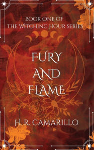 Title: Fury and Flame: Book One of The Witching Hour Series, Author: H. R. Camarillo