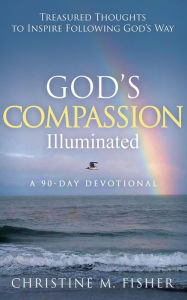 Title: God's Compassion Illuminated, Author: Christine M Fisher