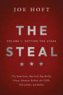 The Steal: Volume I - Setting the Stage:The Deep State, Big Tech, Big Media, China, Absentee Ballots, the USPS, Non-profits, and Rallies