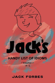 Title: Jack's Handy List of Idioms: VOL. 1 # - L or EPUB VOLS. 1 & 2 # - Z, Author: Jack Forbes