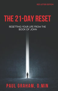 Title: The 21-Day Reset: Resetting Your Life from the Book of John - Red Letter Edition, Author: Paul Graham