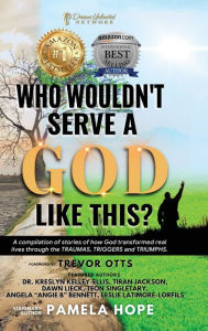 Title: Who Wouldn't Serve A God Like This?, Author: Pamela M Hope