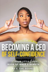Title: Becoming a CEO of Self-Confidence, Author: C Zaki Roshell