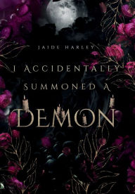 Title: I Accidentally Summoned A Demon, Author: Jaide Harley