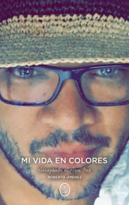 Title: Mi Vida En Colores: Abrazando el Arco Iris, Author: Roberto Jimenez