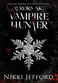 Title: Aurora Sky Vampire Hunter, Duo 1 (Aurora Sky & Northern Bites), Author: Nikki Jefford