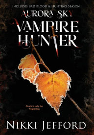 Title: Aurora Sky Vampire Hunter, Duo 2 (Bad Blood & Hunting Season), Author: Nikki Jefford