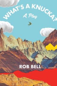 Title: What's a Knucka?: A play, Author: Rob Bell