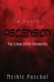 Title: Ascension: THE LENOX STREET CHRONICLES (A Novel), Author: Meikle Paschal