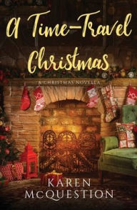 Title: A Time-Travel Christmas, Author: Karen McQuestion