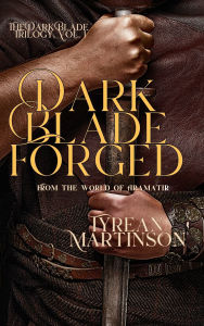 Title: Dark Blade Forged, Author: Tyrean Martinson