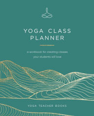 Title: Yoga Class Planner: Create Amazing Classes Your Students Will Love:, Author: Yoga Teacher Books