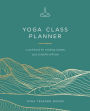 Yoga Class Planner: Create Amazing Classes Your Students Will Love: