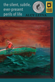 Title: the silent, subtle, ever-present perils of life, Author: Alcy Leyva
