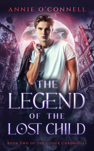 Title: The Legend of the Lost Child: Book Two of the Codex Chronicles, Author: Annie Oconnell
